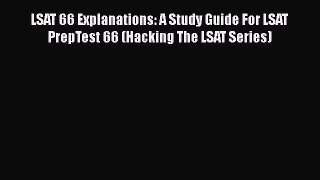 [PDF Download] LSAT 66 Explanations: A Study Guide For LSAT PrepTest 66 (Hacking The LSAT Series)