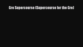 [PDF Download] Gre Supercourse (Supercourse for the Gre) [Read] Online