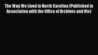 The Way We Lived in North Carolina (Published in Association with the Office of Archives and