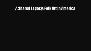 A Shared Legacy: Folk Art in America  Free Books
