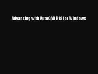 [PDF Download] Advancing with AutoCAD R13 for Windows [Download] Full Ebook