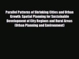 [PDF Download] Parallel Patterns of Shrinking Cities and Urban Growth: Spatial Planning for