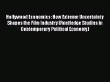 Hollywood Economics: How Extreme Uncertainty Shapes the Film Industry (Routledge Studies in