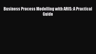 Business Process Modelling with ARIS: A Practical Guide  Free Books