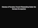 Cinema of Paradox: French Filmmaking Under the German Occupation  Free Books