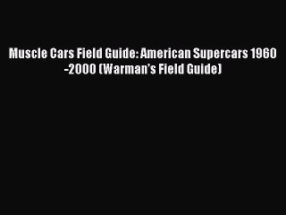 (PDF Download) Muscle Cars Field Guide: American Supercars 1960-2000 (Warman's Field Guide)