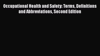 [PDF Download] Occupational Health and Safety: Terms Definitions and Abbreviations Second Edition