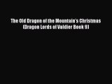 [PDF Download] The Old Dragon of the Mountain's Christmas (Dragon Lords of Valdier Book 9)