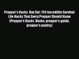 [PDF Download] Prepper's Hacks  Box Set: 120 Incredible Survival Life Hacks That Every Prepper