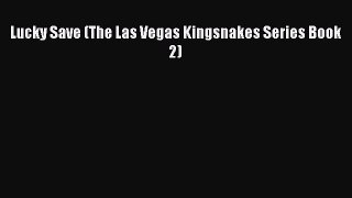[PDF Download] Lucky Save (The Las Vegas Kingsnakes Series Book 2) [PDF] Online