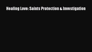 [PDF Download] Healing Love: Saints Protection & Investigation [Download] Full Ebook