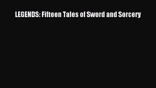 [PDF Download] LEGENDS: Fifteen Tales of Sword and Sorcery [Read] Online