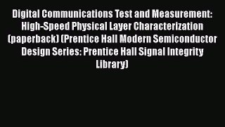 Digital Communications Test and Measurement: High-Speed Physical Layer Characterization (paperback)