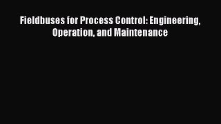 Fieldbuses for Process Control: Engineering Operation and Maintenance  Free Books