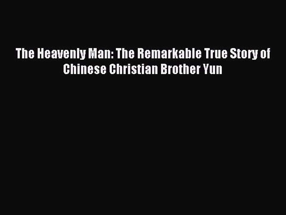 (PDF Download) The Heavenly Man: The Remarkable True Story of Chinese Christian Brother Yun