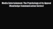 PDF Download Media Entertainment: The Psychology of Its Appeal (Routledge Communication Series)