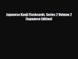 [PDF Download] Japanese Kanji Flashcards Series 2 Volume 2 (Japanese Edition) [PDF] Online