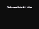 [PDF Download] The Prefrontal Cortex Fifth Edition [Read] Online