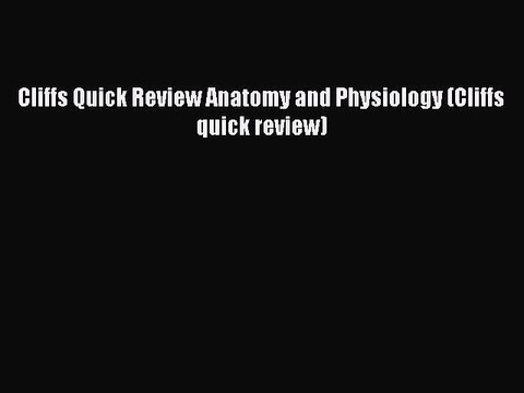 [PDF Download] Cliffs Quick Review Anatomy and Physiology (Cliffs quick review) [Read] Online