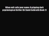 [PDF Download] When evil calls your name: A gripping dark psychological thriller (Dr David