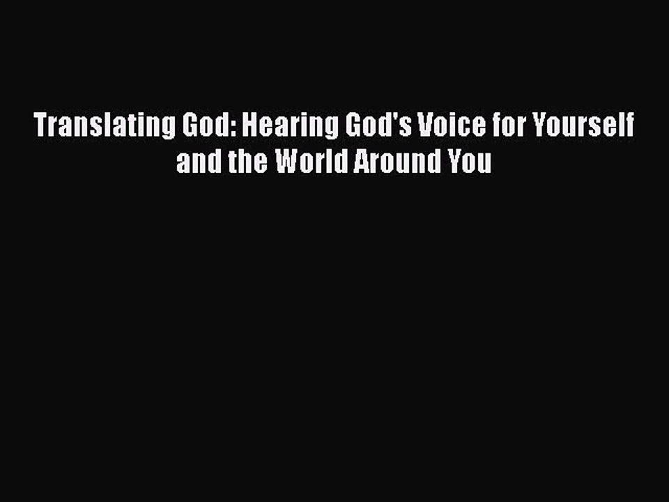 [PDF Download] Translating God: Hearing God's Voice for Yourself and the World Around You [PDF]