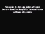 [PDF Download] Romancing the Alpha: An Action-Adventure Romance Boxed Set: Navy SEALs Treasure