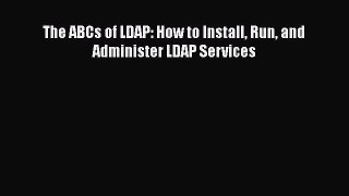 [PDF Download] The ABCs of LDAP: How to Install Run and Administer LDAP Services [Download]