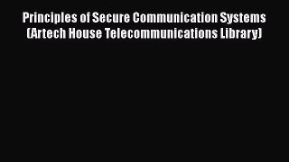 [PDF Download] Principles of Secure Communication Systems (Artech House Telecommunications
