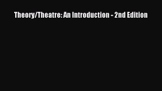 Theory/Theatre: An Introduction - 2nd Edition  Free Books