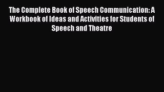 The Complete Book of Speech Communication: A Workbook of Ideas and Activities for Students