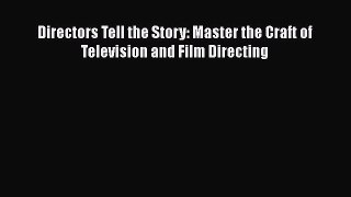 Directors Tell the Story: Master the Craft of Television and Film Directing  Free Books