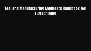 [PDF Download] Tool and Manufacturing Engineers Handbook Vol 1 : Machining [Read] Full Ebook