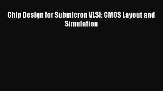 [PDF Download] Chip Design for Submicron VLSI: CMOS Layout and Simulation [Download] Full Ebook