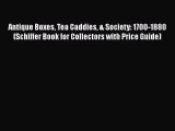 [PDF Download] Antique Boxes Tea Caddies & Society: 1700-1880 (Schiffer Book for Collectors