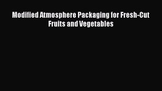 [PDF Download] Modified Atmosphere Packaging for Fresh-Cut Fruits and Vegetables [Read] Online