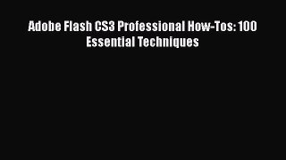 Adobe Flash CS3 Professional How-Tos: 100 Essential Techniques Free Download Book
