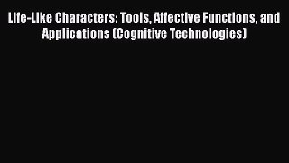 Life-Like Characters: Tools Affective Functions and Applications (Cognitive Technologies) Free