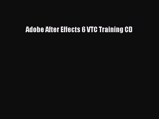 Adobe After Effects 6 VTC Training CD  Read Online Book