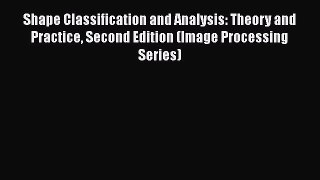 Shape Classification and Analysis: Theory and Practice Second Edition (Image Processing Series)