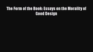 The Form of the Book: Essays on the Morality of Good Design  Free Books