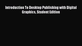 Introduction To Desktop Publishing with Digital Graphics Student Edition  Free Books