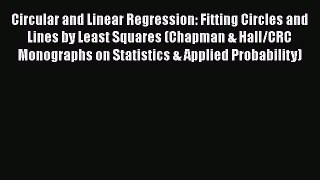 Circular and Linear Regression: Fitting Circles and Lines by Least Squares (Chapman & Hall/CRC