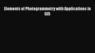 Elements of Photogrammetry with Applications in GIS Read Online PDF