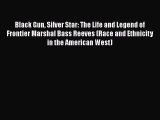 Black Gun Silver Star: The Life and Legend of Frontier Marshal Bass Reeves (Race and Ethnicity