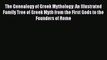 The Genealogy of Greek Mythology: An Illustrated Family Tree of Greek Myth from the First Gods