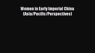 Women in Early Imperial China (Asia/Pacific/Perspectives)  Free Books