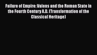 Failure of Empire: Valens and the Roman State in the Fourth Century A.D. (Transformation of