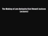 The Making of Late Antiquity (Carl Newell Jackson Lectures)  Free PDF