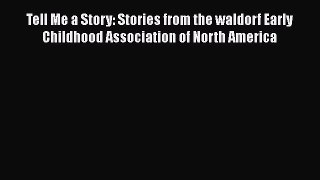 Tell Me a Story: Stories from the waldorf Early Childhood Association of North America Read