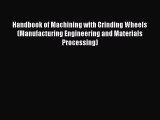 [PDF Download] Handbook of Machining with Grinding Wheels (Manufacturing Engineering and Materials